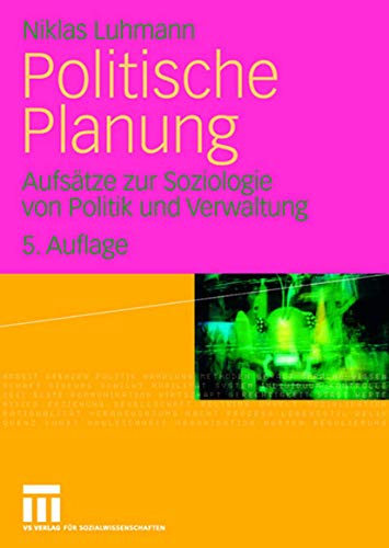 Politische Planung: Aufsätze zur Soziologie von Politik und Verwaltung (German Edition)
